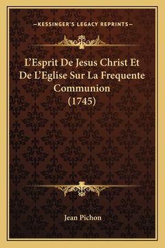 portada L'Esprit De Jesus Christ Et De L'Eglise Sur La Frequente Communion (1745) (en Francés)