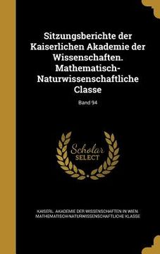 portada Sitzungsberichte der Kaiserlichen Akademie der Wissenschaften. Mathematisch-Naturwissenschaftliche Classe; Band 94 (in German)