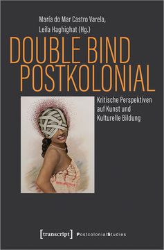 portada Double Bind Postkolonial Kritische Perspektiven auf Kunst und Kulturelle Bildung (in German)