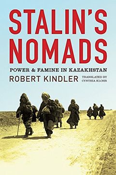 portada Stalin's Nomads: Power and Famine in Kazakhstan (Central Eurasia in Context) (en Inglés)