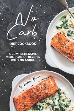 portada No Carb Diet Cookbook: A Comprehensive Meal Plan of Recipes with No Carbs (en Inglés)