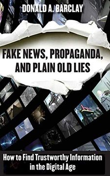 portada Fake News, Propaganda, and Plain old Lies: How to Find Trustworthy Information in the Digital age (in English)