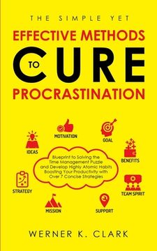 portada The Simple yet Effective Methods to Cure Procrastination: Blueprint to Solving the Time Management Puzzle and Develop Highly Atomic Habits Boosting Yo (in English)