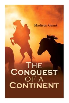 portada The Conquest of a Continent; or, The Expansion of Races in America (in English)