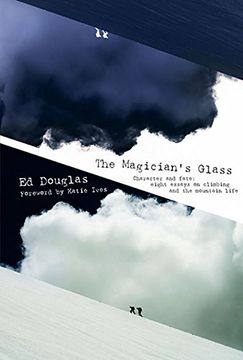 portada The Magician's Glass: Character and Fate: Eight Essays on Climbing and the Mountain Life