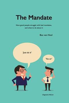 portada The Mandate: how good people struggle with bad mandates, and what to do about it (in English)