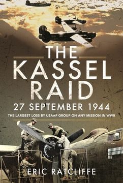 portada The Kassel Raid, 27 September 1944: The Largest Loss by USAAF Group on Any Mission in WWII (en Inglés)