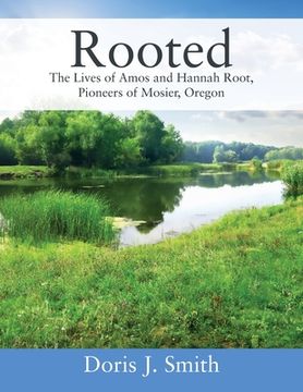 portada Rooted: The Lives of Amos and Hannah Root, Pioneers of Mosier, Oregon (in English)