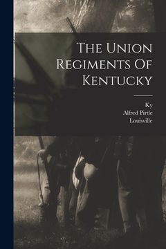 portada The Union Regiments Of Kentucky (en Inglés)