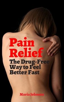 portada Pain Relief: The Drug-Free Way to Feel Better Fast (en Inglés)