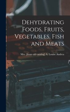 portada Dehydrating Foods, Fruits, Vegetables, Fish and Meats (en Inglés)