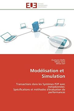 portada Modélisation et Simulation: Transactions Dans les Systèmes p2p Avec Métadonnées: Spécifications et Méthodes D'évaluation de Performances (en Francés)