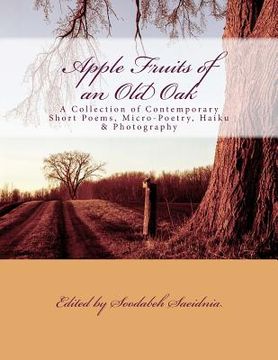 portada Apple Fruits of an Old Oak: A Collection of Contemporary Short Poems, Micro-Poetry, Haiku & Photography (en Inglés)