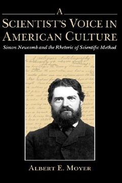 portada a scientist's voice in american culture: simon newcomb & the rhetoric of scientific method (en Inglés)