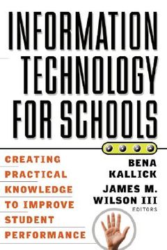 portada information technology for schools: creating practical knowledge to improve student performance (en Inglés)