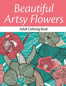 portada Beautiful Artsy Flowers (Adult Coloring Book)