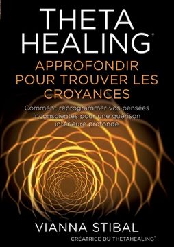 portada ThetaHealing Approfondir pour trouver les Croyances (in French)