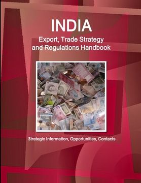 portada India Export, Trade Strategy and Regulations Handbook - Strategic Information, Opportunities, Contacts (in English)