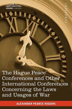 portada the hague peace conferences: and other international conferences concerning the laws and usages of war--texts of conventions with commentaries (en Inglés)