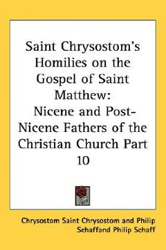 portada saint chrysostom's homilies on the gospel of saint matthew: nicene and post-nicene fathers of the christian church part 10 (en Inglés)