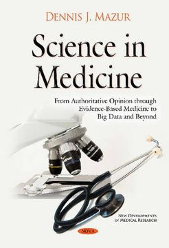 portada Science in Medicine: From Authoritative Opinion through Evidence-Based Medicine to Big Data & Beyond (New Developments in Medical Re)