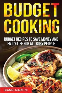 portada Budget Cooking: Budget Recipes To Save Money And Enjoy Life For All Busy People (en Inglés)