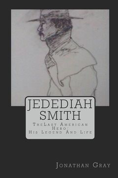 portada Jedediah Smith: TheLast American Hero: His Life And Legend (en Inglés)