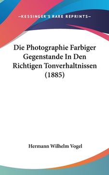 portada Die Photographie Farbiger Gegenstande In Den Richtigen Tonverhaltnissen (1885) (in German)