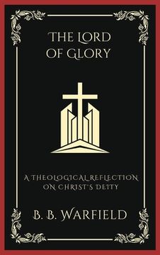 portada The Lord of Glory: A Theological Reflection on Christ's Deity (Grapevine Press) (en Inglés)