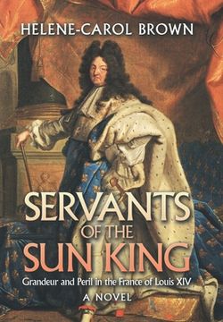 portada Servants of the Sun King: Grandeur and Peril in the France of Louis Xiv (en Inglés)