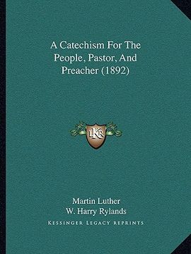 portada a catechism for the people, pastor, and preacher (1892) (in English)