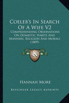 portada coeleb's in search of a wife v2: comprehending observations on domestic habits and manners, religion and morals (1809) (en Inglés)