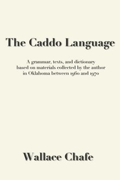 portada The Caddo Language: A grammar, texts, and dictionary based on materials collected by the author in Oklahoma between 1960 and 1970