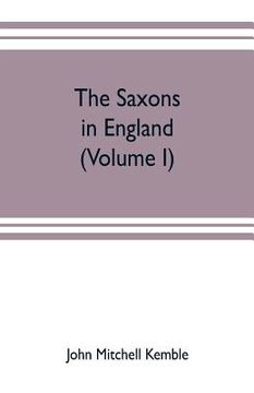 portada The Saxons in England. A history of the English commonwealth till the period of the Norman conquest (Volume I) (en Inglés)