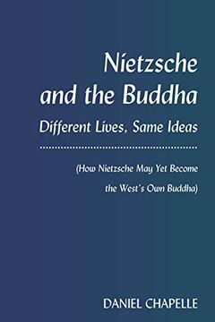 portada Nietzsche and the Buddha: Different Lives, Same Ideas (How Nietzsche may yet Become the West's own Buddha) (en Inglés)