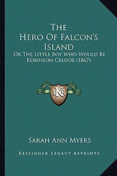 portada the hero of falcon's island: or the little boy who would be robinson crusoe (1867) (en Inglés)