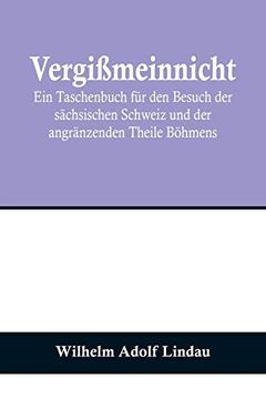 portada Vergimeinnicht; Ein Taschenbuch fur den Besuch der Sachsischen Schweiz und der Angranzenden Theile Bohmens (en Alemán)