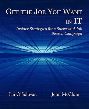 portada get the job you want in it: insider strategies for a successful job search campaign (en Inglés)