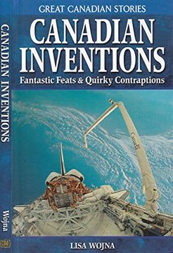 portada Canadian Inventions: Fantastic Feats & Quirky Contraptions (Great Canadian Stories) (en Inglés)