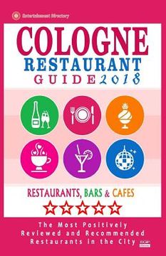 portada Cologne Restaurant Guide 2018: Best Rated Restaurants in Cologne, Germany - 500 Restaurants, Bars and Cafés recommended for Visitors, 2018 (en Inglés)