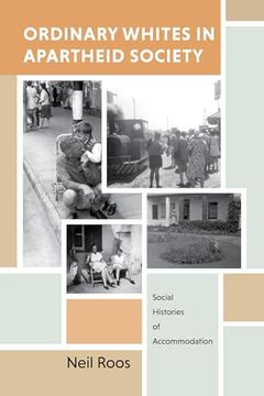 portada Ordinary Whites in Apartheid Society: Social Histories of Accommodation (en Inglés)