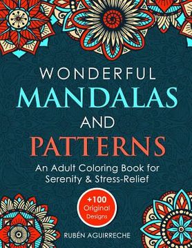 portada Wonderful Mandalas and Patterns: An Adult Coloring Book for Serenity & Stress-Relief (+100 Original Designs) (en Inglés)
