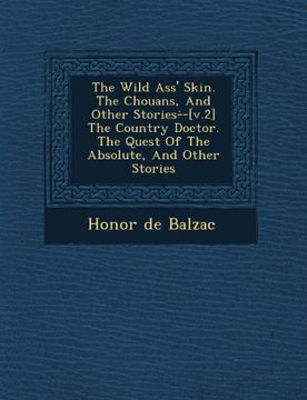 portada The Wild Ass' Skin. The Chouans, And Other Stories--[v.2] The Country Doctor. The Quest Of The Absolute, And Other Stories