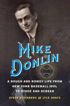 portada Mike Donlin: A Rough and Rowdy Life from New York Baseball Idol to Stage and Screen (in English)