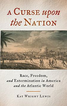 portada A Curse upon the Nation: Race, Freedom, and Extermination in America and the Atlantic World