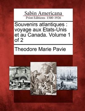 portada Souvenirs Atlantiques: Voyage Aux Etats-Unis Et Au Canada. Volume 1 of 2 (in French)