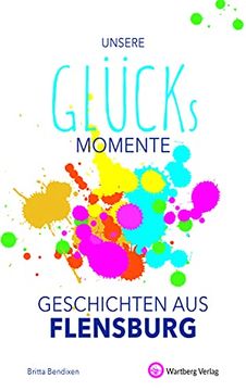 portada Unsere Glücksmomente - Geschichten aus Flensburg (Glücksgeschichten) (en Alemán)