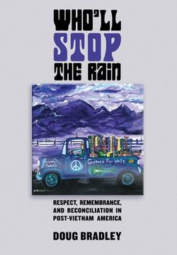 portada Who'll Stop the Rain: Respect, Remembrance, and Reconciliation in Post-Vietnam America