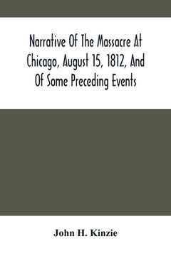 portada Narrative Of The Massacre At Chicago, August 15, 1812, And Of Some Preceding Events (in English)