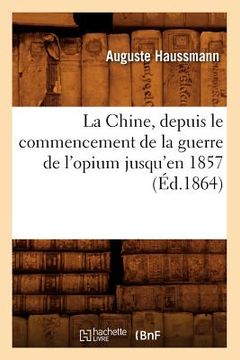 portada La Chine, Depuis Le Commencement de la Guerre de l'Opium Jusqu'en 1857 (Éd.1864)